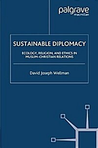 Sustainable Diplomacy : Ecology, Religion and Ethics in Muslim-Christian Relations (Paperback, Softcover reprint of the original 1st ed. 2004)