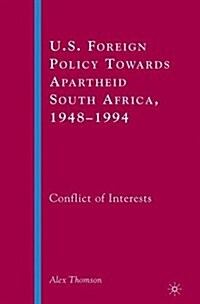U.S. Foreign Policy Towards Apartheid South Africa, 1948-1994 : Conflict of Interests (Paperback, 1st ed. 2008)
