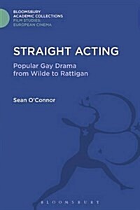 Straight Acting : Popular Gay Drama from Wilde to Rattigan (Hardcover)