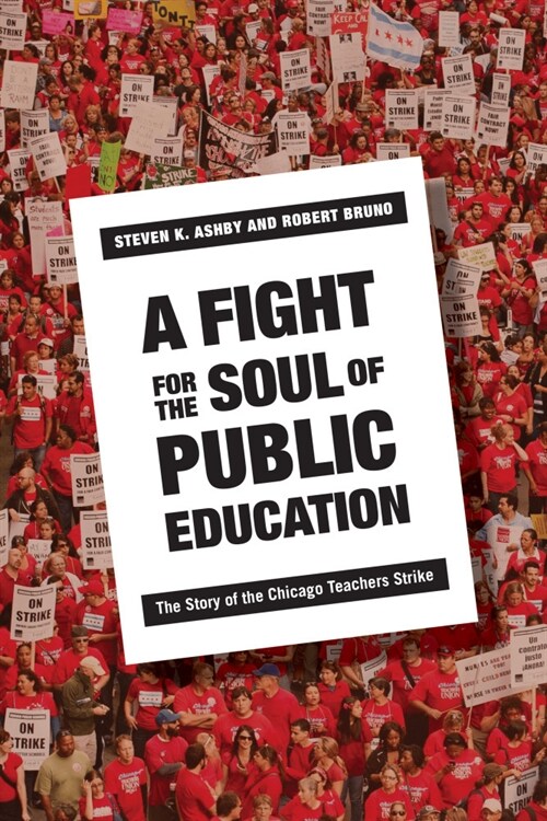 A Fight for the Soul of Public Education: The Story of the Chicago Teachers Strike (Hardcover)