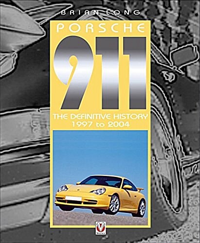 Porsche 911 : The Definitive History 1997 to 2005 (Hardcover, Updated and Enlarged ed)