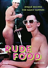 Rude Food : Risque Recipes for Saucy Suppers (Paperback)