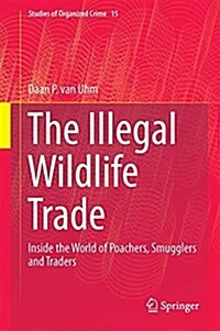 The Illegal Wildlife Trade: Inside the World of Poachers, Smugglers and Traders (Hardcover, 2016)