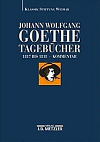 Johann Wolfgang Goethe: Tageb?her: Band Vi,2 Kommentar (1817-1818) (Hardcover)