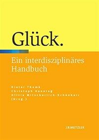 Glück : ein interdisziplinäres Handbuch