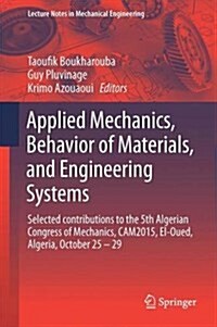 Applied Mechanics, Behavior of Materials, and Engineering Systems: Selected Contributions to the 5th Algerian Congress of Mechanics, Cam2015, El-Oued, (Hardcover, 2017)