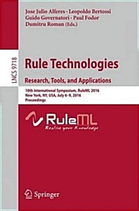 Rule Technologies. Research, Tools, and Applications: 10th International Symposium, Ruleml 2016, Stony Brook, NY, USA, July 6-9, 2016. Proceedings (Paperback, 2016)