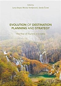 Evolution of Destination Planning and Strategy: The Rise of Tourism in Croatia (Hardcover, 2017)