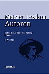 Metzler Lexikon Autoren: Deutschsprachige Dichter Und Schriftsteller Vom Mittelalter Bis Zur Gegenwart (Hardcover, 4, 4., Aktualisier)