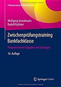 Zwischenprufungstraining Bankfachklasse: Programmierte Aufgaben Mit Losungen (Paperback, 14, 14. Aufl. 2016)