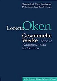 Lorenz Oken - Gesammelte Werke: Band 4: Naturgeschichte F? Schulen (Hardcover, Tabellen)
