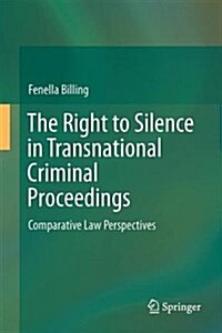 The Right to Silence in Transnational Criminal Proceedings: Comparative Law Perspectives (Hardcover, 2016)