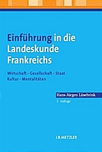 Einfuhrung in Die Landeskunde Frankreichs: Wirtschaft - Gesellschaft - Staat - Kultur - Mentalitaten (Paperback, 3, 2-Farbig)