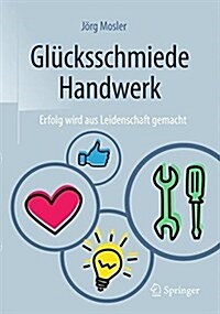 Gl?ksschmiede Handwerk: Erfolg Wird Aus Leidenschaft Gemacht (Hardcover, 1. Aufl. 2016)
