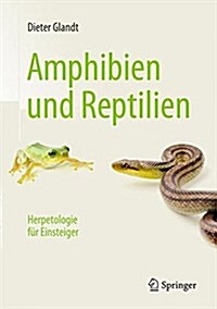 Amphibien Und Reptilien: Herpetologie F? Einsteiger (Hardcover, 1. Aufl. 2016)