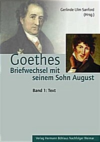 Goethes Briefwechsel Mit Seinem Sohn August: Mit Einleitung, Kommentar Und Register (2 B?de, Band 1: Text, Band 2: Kommentar Und Register) (Hardcover, Bande Im Grausc)