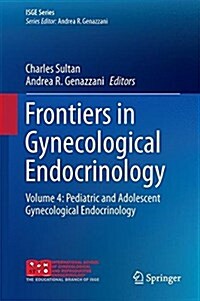 Frontiers in Gynecological Endocrinology: Volume 4: Pediatric and Adolescent Gynecological Endocrinology (Hardcover, 2017)