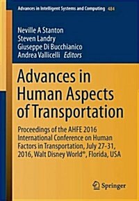 Advances in Human Aspects of Transportation: Proceedings of the Ahfe 2016 International Conference on Human Factors in Transportation, July 27-31, 201 (Paperback, 2017)