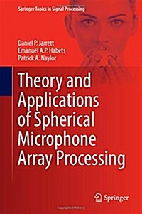 Theory and Applications of Spherical Microphone Array Processing (Hardcover)