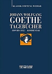 Johann Wolfgang Goethe: Tageb?her: Band Iv,2 Kommentar (1809-1812) (Hardcover)
