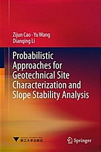 Probabilistic Approaches for Geotechnical Site Characterization and Slope Stability Analysis (Hardcover)