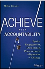 Achieve with Accountability: Ignite Engagement, Ownership, Perseverance, Alignment, and Change (Hardcover)