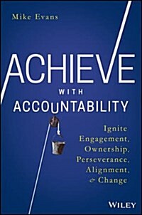 Achieve with Accountability: Ignite Engagement, Ownership, Perseverance, Alignment, and Change (Hardcover)