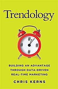 Trendology : Building an Advantage through Data-Driven Real-Time Marketing (Paperback, 1st ed. 2014)