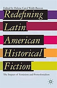 Redefining Latin American Historical Fiction : The Impact of Feminism and Postcolonialism (Paperback, 1st ed. 2013)