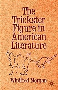 The Trickster Figure in American Literature (Paperback, 1st ed. 2013)