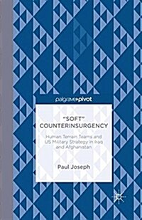 Soft Counterinsurgency: Human Terrain Teams and US Military Strategy in Iraq and Afghanistan (Paperback, 1st ed. 2014)