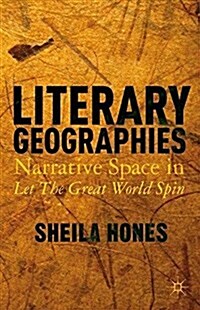 Literary Geographies : Narrative Space in Let the Great World Spin (Paperback, 1st ed. 2014)