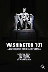 Washington 101 : An Introduction to the Nation’s Capital (Paperback, 1st ed. 2014)