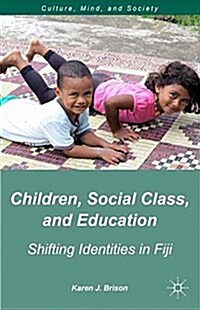 Children, Social Class, and Education : Shifting Identities in Fiji (Paperback, 1st ed. 2014)