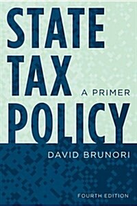 State Tax Policy: A Primer, Fourth Edition (Paperback, 4)