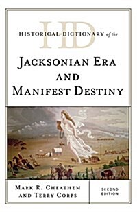 Historical Dictionary of the Jacksonian Era and Manifest Destiny (Hardcover, 2)