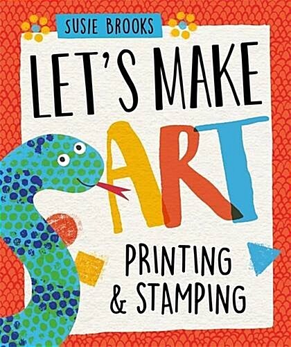 Lets Make Art: By Printing and Stamping (Hardcover)