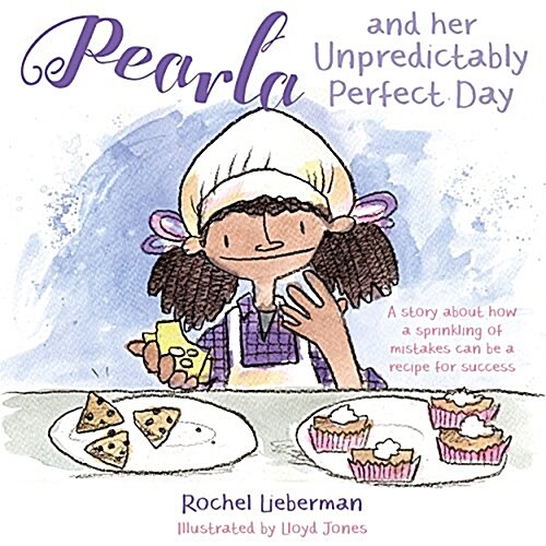 Pearla and Her Unpredictably Perfect Day : A Story About How a Sprinkling of Mistakes Can be a Recipe for Success (Hardcover)
