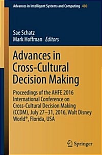 Advances in Cross-Cultural Decision Making: Proceedings of the Ahfe 2016 International Conference on Cross-Cultural Decision Making (CCDM), July 27-31 (Paperback, 2017)