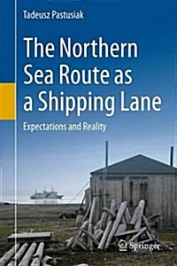 The Northern Sea Route as a Shipping Lane: Expectations and Reality (Hardcover, 2016)