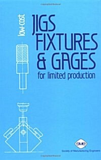 Low-Cost Jigs, Fixtures, and Gages for Limited Production (Hardcover)