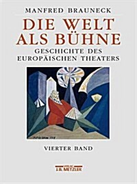 Die Welt ALS B?ne: Geschichte Des Europ?schen Theaters.Vierter Band: 1. H?fte 20. Jahrhundert (Hardcover)