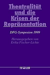 Theatralit? Und Die Krisen Der Repr?entation: Dfg-Symposion 1999 (Hardcover)
