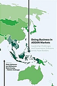 Doing Business in ASEAN Markets: Leadership Challenges and Governance Solutions Across Asian Borders (Hardcover, 2016)