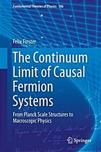 The Continuum Limit of Causal Fermion Systems: From Planck Scale Structures to Macroscopic Physics (Hardcover, 2016)