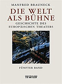 Die Welt ALS B?ne: Geschichte Des Europ?schen Theaters. F?fter Band: 2. H?fte Des 20. Jahrhunderts (Hardcover)
