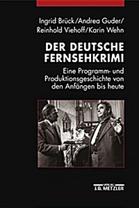 Der Deutsche Fernsehkrimi: Eine Programm- Und Produktionsgeschichte Von Den Anf?gen Bis Heute (Paperback)