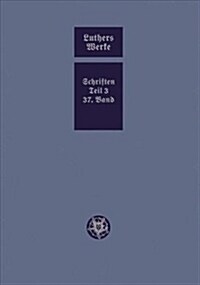 D. Martin Luthers Werke. Weimarer Ausgabe (Sonderedition): Abteilung 4, Teil 3: Konsolidierungsphase Der Reformation Und Scheidung Im Protestantischen (Hardcover)