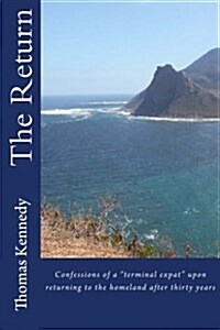 The Return: Confessions of a terminal expat upon returning to the homeland after thirty years (Paperback)