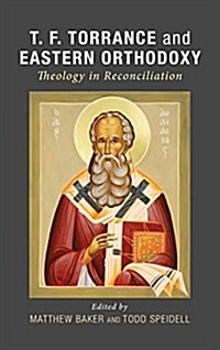 T. F. Torrance and Eastern Orthodoxy: Theology in Reconciliation (Hardcover)